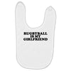 rugbyball is my girlfriend Baby Bibs