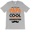 I'm Called Papa Because I'm Way Too Cool To Be Called Grandfather T-Shirt