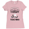I Dont Need Therapy I Just Need Teaching Ladies Fitted T-Shirt