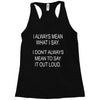 i always mean what i say Racerback Tank