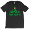 leprechauns made me do it T-Shirt