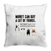 MONEY CAN BUY A LOT OF THINGS, Throw Pillow
