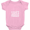 i Can't Adult Today Baby Bodysuit