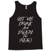 Get Me Drunk And Enjoy The Show Tank Top