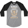 Kings Are Born In August But The Real Kings Are Born On August 12 3/4 Sleeve Shirt