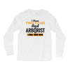 I Have Two Titles Dad And Arborist And I Rock Them Both Long Sleeve Shirts