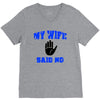 my wife said no V-Neck Tee