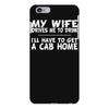 my wife drives me to drink i'll have to get a cab home iPhone 6 Plus/6s Plus Case