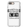 I Am Pretty Cool but Cry A lot You Wouldnt Understand iPhone 8 Plus