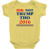 idk not trump though 2016 Baby Bodysuit