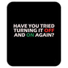 have you tried turning it off and on again Mousepad