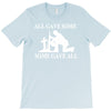 all gave some fallen soldier T-Shirt
