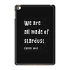 We Are All Made Of Stardust iPad Mini 4