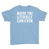 maybe you literally can even Youth Tee