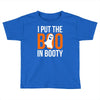 i put the boo in booty Toddler T-shirt
