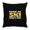 born to ski forced to work Throw Pillow