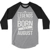 legends are born in august 3/4 Sleeve Shirt