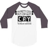 I Am Pretty Cool but Cry A lot You Wouldnt Understand 3/4 Sleeve Shirt