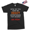 how do you keep an idiot entertained for hours see front Exclusive T-shirt