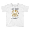 You Only Live Once It as a Cowboy Toddler T-shirt