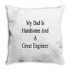 my dadis handsome and a great engineer Throw Pillow