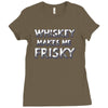 whiskey makes me frisky Ladies Fitted T-Shirt