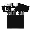 hang on. let me overthink this.. Popular T shirts All Over Men's T-shirt