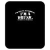 i'm not alcoholic i'm a drunk Mousepad