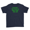 if you don't talk to your cat about cat nip who will Youth Tee