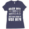 Back Off Crazy Dad Afraid To Use Him Ladies Fitted T-Shirt