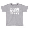 Proud To Wear Pink Toddler T-shirt