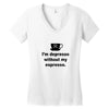 i'm depresso without my espresso Women's V-Neck T-Shirt