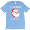 ask your mom if i'm real T-Shirt