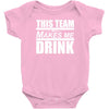 this team makes me drink Baby Onesie
