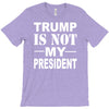trump is not my president T-Shirt