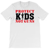 Protect Kids Not Guns T-Shirt