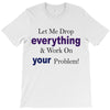 drop everything T-Shirt