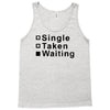 single, taken or waiting Tank Top