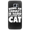 Being an adult is hard I'd rather be a cat Samsung Galaxy S7 Edge