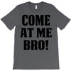 Come At Me Bro T-Shirt