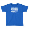 installing muscles funny Toddler T-shirt