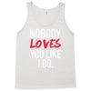 nobody loves you like i do Tank Top