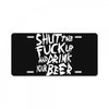 shut the fuck up and drink your beer License Plate