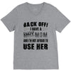 Back Off Crazy Mom Afraid To Use Her V-Neck Tee