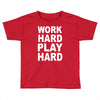 work out play hard funny Toddler T-shirt