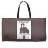 hello is it me you're looking for Weekender Totes