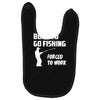 born to go fishing forced to work mens funny Baby Bibs