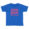 spring break forever Toddler T-shirt