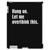 hang on. let me overthink this.. Popular T shirts iPad 3 and 4 Case