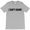 i don't know T-Shirt